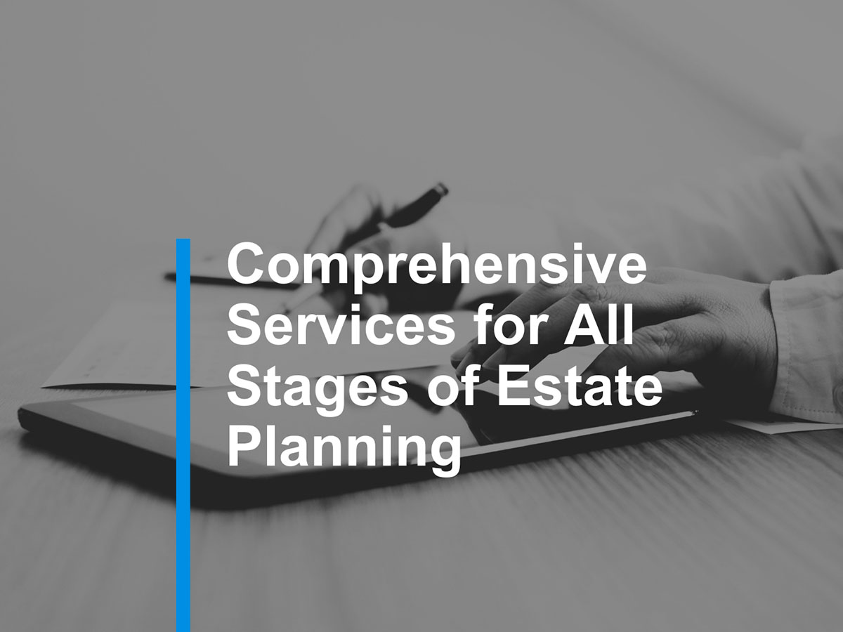 5. Comprehensive Services for All Stages of Estate Planning